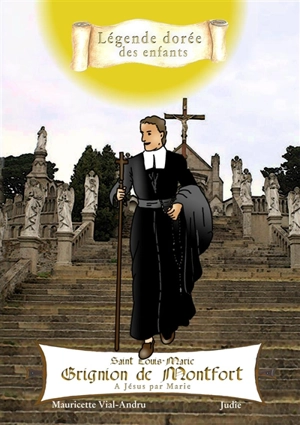 Saint Louis-Marie Grignion de Montfort : à Jésus par Marie - Mauricette Vial-Andru