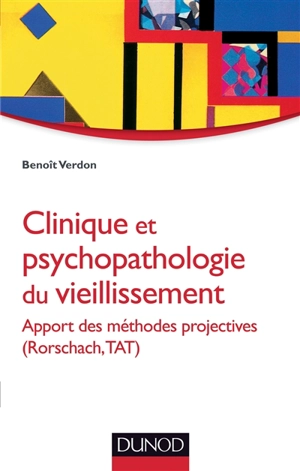 Clinique et psychopathologie du vieillissement : approche des méthodes objectives (Rorschach, TAT) - Benoît Verdon