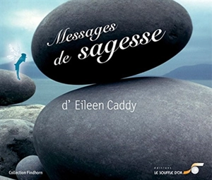 Messages de sagesse d'Eileen Caddy - Eileen Caddy