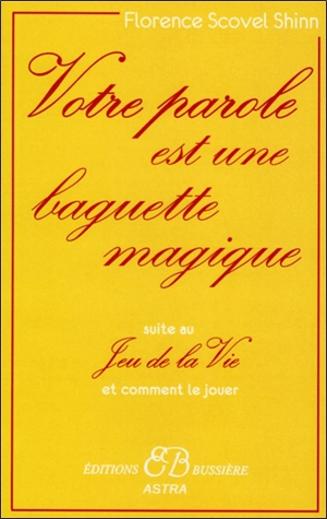 Votre parole est une baguette magique : suite au Jeu de la vie et comment le jouer - Florence Scovel Shinn