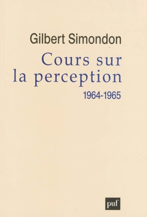 Cours sur la perception, 1964-1965 - Gilbert Simondon