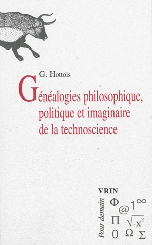 Généalogies philosophique, politique et imaginaire de la technoscience - Gilbert Hottois