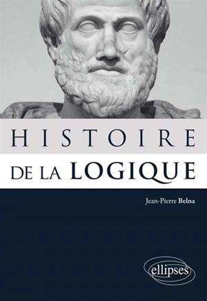 Histoire de la logique - Jean-Pierre Belna