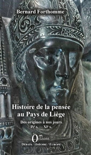 Histoire de la pensée au pays de Liège : des origines à nos jours. Vol. 1. IVe s.-XIe s. - Bernard Forthomme