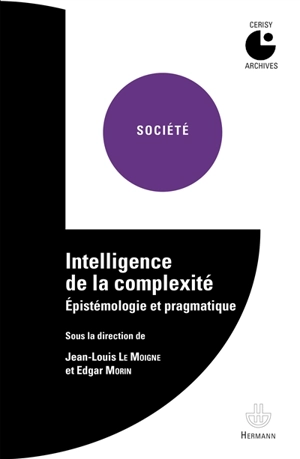 Intelligence de la complexité : épistémologie et pragmatique - Centre culturel international (Cerisy-la-Salle, Manche). Colloque (2005)