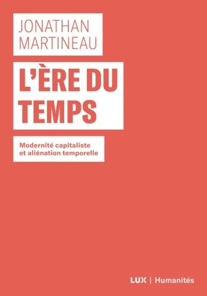 L'ère du temps : modernité capitaliste et aliénation temporelle - Jonathan Martineau