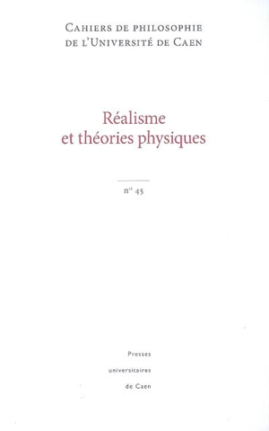 Cahiers de philosophie de l'Université de Caen, n° 45. Réalisme et théories physiques