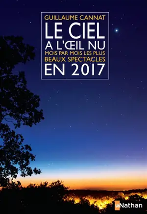 Le ciel à l'oeil nu en 2017 : mois par mois, les plus beaux spectacles - Guillaume Cannat