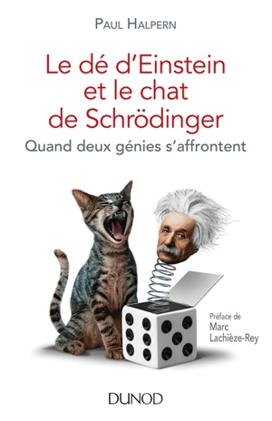 Le dé d'Einstein et le chat de Schrödinger : quand deux génies s'affrontent - Paul Halpern