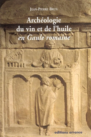 Archéologie du vin et de l'huile en Gaule romaine - Jean-Pierre Brun