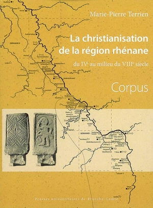 La christianisation de la région rhénane : du IVe au milieu du VIIIe siècle - Marie-Pierre Terrien