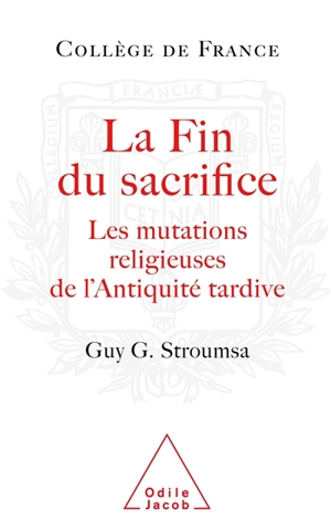 La fin du sacrifice : les mutations religieuses de l'Antiquité tardive - Gedaliahu A. G. Stroumsa