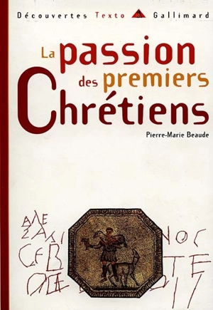 La passion des premiers chrétiens - Pierre-Marie Beaude