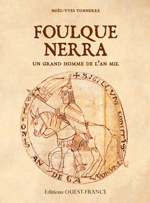 Foulque Nerra : un grand homme de l'an mil - Noël-Yves Tonnerre