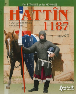 Hattîn 1187 : la chute du premier royaume latin de Jérusalem - Yann Kervran