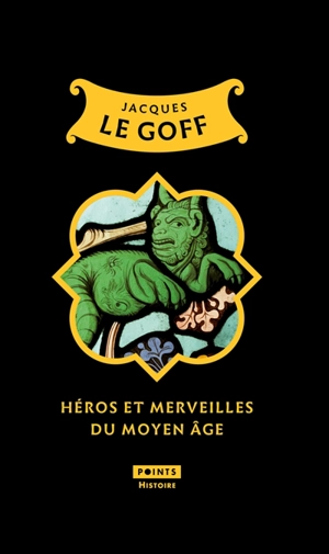 Héros et merveilles du Moyen Age - Jacques Le Goff