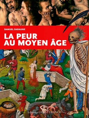 La peur au Moyen Age : craintes, effrois et tourments particuliers et collectifs - Samuel Sadaune