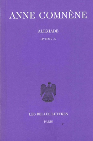 Alexiade : règne de l'empereur Alexis I Comnène (1081-1118). Vol. 2. Livres V-X - Anne Comnène