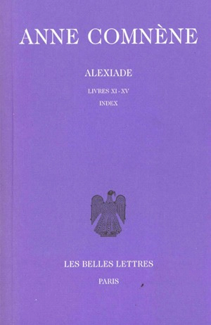 Alexiade : règne de l'empereur Alexis I Comnène (1081-1118). Vol. 3. Livres XI-XV, Index - Anne Comnène