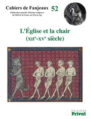 L'Eglise et la chair (XIIe-XVe siècle) - Colloque de Fanjeaux (52 ; 2016)