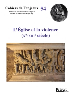L'Eglise et la violence (Xe-XIIIe siècle) - Colloque de Fanjeaux (54 ; 2018)
