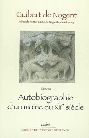 Autobiographie d'un moine du XIIe siècle - Guibert de Nogent