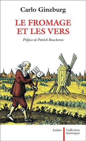 Le Fromage et les vers : l'univers d'un meunier du XVIe siècle - Carlo Ginzburg