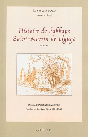 Histoire de l'abbaye Saint-Martin de Ligugé : 361-2001 - Lucien-Jean Bord