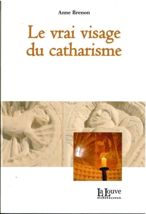 Le vrai visage du catharisme - Anne Brenon