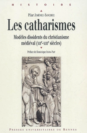 Les catharismes : modèles dissidents du christianisme médiéval (XIIe-XIIIe siècles) - Pilar Jiménez