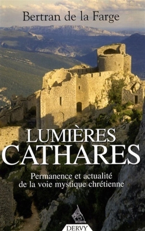 Renaissance cathare : permanence et actualité de la voie mystique chrétienne - Bertran de La Farge