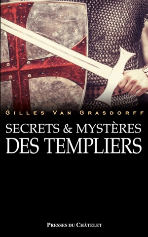 Secrets et mystères des Templiers - Gilles Van Grasdorff