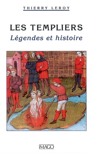 Les Templiers : légendes et histoire - Thierry P.F. Leroy