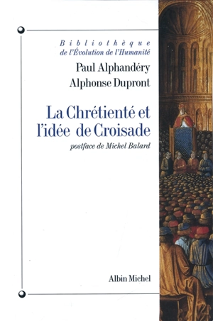 La chrétienté et l'idée de croisade - Paul Alphandéry