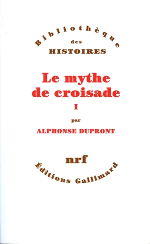 Le mythe de croisade. Vol. 1 - Alphonse Dupront