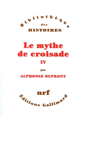 Le mythe de croisade. Vol. 4 - Alphonse Dupront