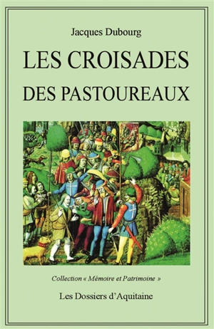 Les croisade des pastoureaux : XIIIe et XIVe siècles - Jacques Dubourg