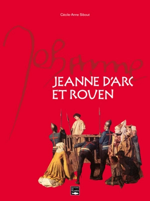 Jeanne d'Arc et Rouen - Cécile-Anne Sibout