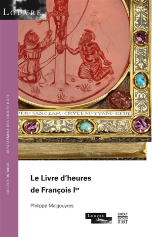 Le livre d'heures de François Ier - Philippe Malgouyres