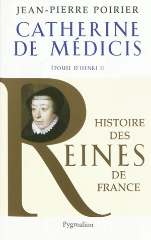 Catherine de Médicis, épouse d'Henri II - Jean-Pierre Poirier