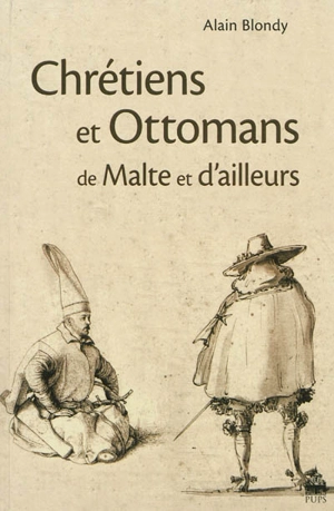 Chrétiens et Ottomans de Malte et d'ailleurs - Alain Blondy