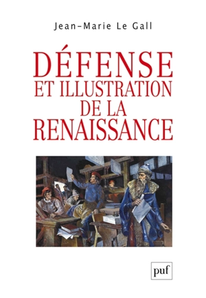Défense et illustration de la Renaissance - Jean-Marie Le Gall