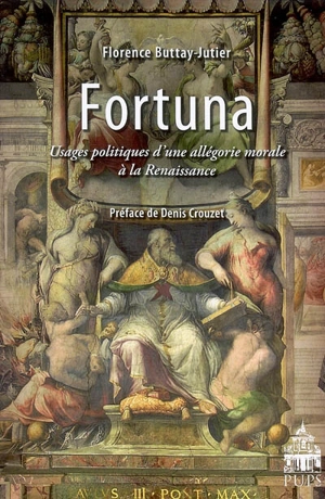 Fortuna : usages politiques d'une allégorie morale à la Renaissance - Florence Buttay