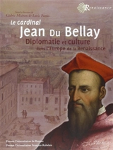 Le cardinal Jean du Bellay : diplomatie et culture dans l'Europe de la Renaissance