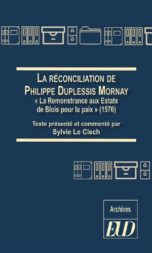 La réconciliation de Philippe Duplessis-Mornay : La remonstrance aux Estats de Blois pour la paix (1576) - Philippe de Mornay