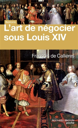 L'art de négocier sous Louis XIV - François de Callières