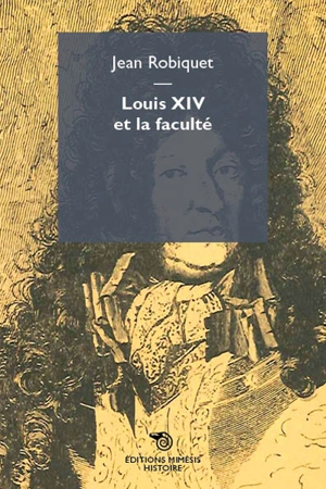 Louis XIV et la Faculté - Jean Robiquet