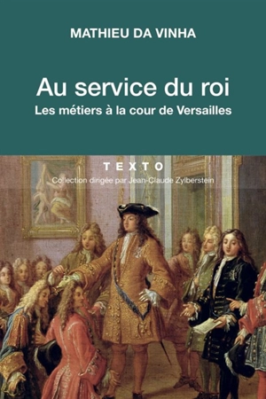 Au service du roi : les métiers à la cour de Versailles - Mathieu Da Vinha