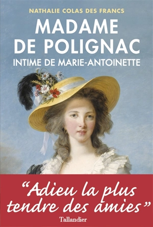 Madame de Polignac, intime de Marie-Antoinette - Nathalie Colas Des Francs