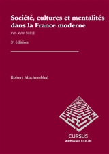 Société, cultures et mentalités dans la France moderne : XVIe-XVIIIe siècle - Robert Muchembled